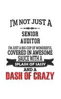 I'm Not Just A Senior Auditor I'm Just A Big Cup Of Wonderful Covered In Awesome Sauce With A Splash Of Sassy And A Dash Of Crazy: Notebook: Original Senior Auditor Notebook, Journal Gift, Diary, Doodle Gift or Notebook 6 x 9 Compact Size- 109 Blank Lin