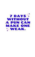 7 Days Without A Pun Can Make One Weak