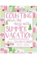 Counting down the days until SUMMER VACATION. School Teacher Planner 2019 - 2020