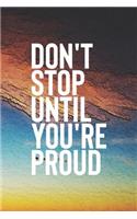 Don't Stop Until You Re Proud: Daily Success, Motivation and Everyday Inspiration For Your Best Year Ever, 365 days to more Happiness Motivational Year Long Journal / Daily Notebo