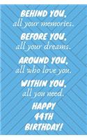 Behind You All Your Memories Before You All Your Dreams Happy 44th Birthday