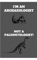 I'm An Archaeologist Not A Paleontologist!