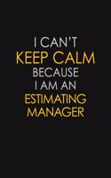 I Can't Keep Calm Because I Am An Estimating Manager