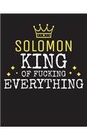 SOLOMON - King Of Fucking Everything: Blank Quote Composition Notebook College Ruled Name Personalized for Men. Writing Accessories and gift for dad, husband, boyfriend, son, brother, gr