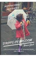 Wisdom. Drops of Wisdom: Life-Changing Drops of Wisdom from Great People. Discovering the Inspirational Sentences and Power of Emotions(1 Quotes)