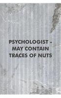 Psychologist - May Contain Traces of Nuts