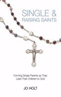 Single & Raising Saints: Forming Single Parents as They Lead Their Children to God