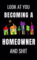 Look At You Becoming a Homeowner and Shit