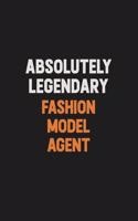 Absolutely Legendary Fashion Model Agent: Inspirational life quote blank lined Notebook 6x9 matte finish