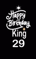 happy birthday king 29: funny and cute blank lined journal Notebook, Diary, planner Happy 29th twenty-nineth Birthday Gift for twenty nine year old daughter, son, boyfriend