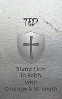 Ted Stand Firm in Faith with Courage & Strength: Personalized Notebook for Men with Bibical Quote from 1 Corinthians 16:13
