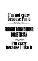 I'm Not Crazy Because I'm A Freight Forwarding Logistician I'm Crazy Because I like It