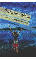 The Journey Within: Discover Yourself & Create Your Path