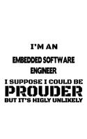 I'm An Embedded Software Engineer I Suppose I Could Be Prouder But It's Highly Unlikely