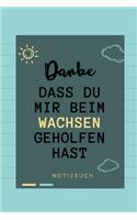 Danke Dass Du Mir Beim Wachsen Geholfen Hast Notizbuch