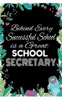 Behind Every Successful School is A Great School Secretary: Notebook for Teachers & Administrators To Write Goals, Ideas & Thoughts School Appreciation Day Gift