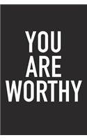 You Are Worthy