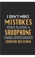 I Don't Make Mistakes When Playing a Saxophone I Make Spontaneous Creative Decisions