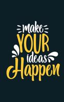 Make Your Ideas Happen