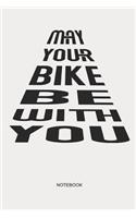 May Your Bike Be with You Notebook: Mtb Mountain Bike Notebook Funny Mountain Bike Gift for Cyclists, Kids, Men and Women Who Love Cycling, Mountain Biking and Bicycle Adventures
