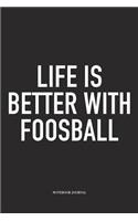 Life Is Better With Foosball