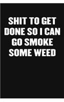 Shit to Get Done So I Can Go Smoke Some Weed