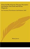 Notes On Blood-Serum Therapy, Preventive Inoculation, And Toxin And Serum Diagnosis: For Veterinary Practitioners And Students (1907)