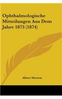Ophthalmologische Mitteilungen Aus Dem Jahre 1873 (1874)