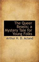 The Queer Beasts; A Mystery Tale for Young Folks