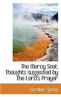 The Mercy Seat; Thoughts Suggested by the Lord's Prayer