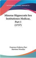 Minerae Hippocratis Seu Institutiones Medicae, Part 1 (1737)