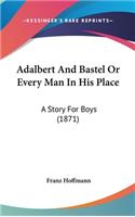 Adalbert And Bastel Or Every Man In His Place: A Story For Boys (1871)(English)