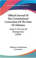 Official Journal Of The Constitutional Convention Of The State Of Alabama: Held In The City Of Montgomery (1868)