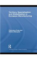 Territory, specialization and globalization in European Manufacturing: (Routledge Studies in Global Competition)