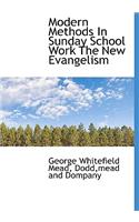 Modern Methods in Sunday School Work the New Evangelism: (English)