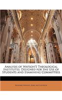 Analysis of Watson's Theological Institutes: Designed for the Use of Students and Examining Committees