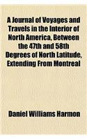 A Journal of Voyages and Travels in the Interior of North America, Between the 47th and 58th Degrees of North Latitude, Extending from Montreal
