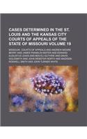 Cases Determined in the St. Louis and the Kansas City Courts of Appeals of the State of Missouri Volume 19: (English)