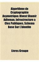 Algorithme de Cryptographie Asymtrique: Rivest Shamir Adleman, Infrastructure Cls Publiques, Schma Bas Sur L'Identit(French)