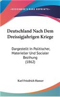 Deutschland Nach Dem Dreissigjahrigen Kriege: Dargestellt in Politischer, Materieller Und Socialer Bezihung (1862)