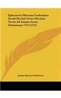 Ephemeris Motuum Coelestium Seculi Decimi Octavi Decima Tertia Ad Annum Aerae Christianae 1713 (1712)