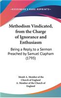 Methodism Vindicated, from the Charge of Ignorance and Enthusiasm