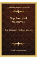 Napoleon and Machiavelli: Two Essays in Political Science