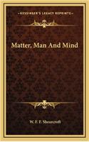 Matter, Man And Mind