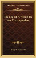 The Log Of A Would-Be War Correspondent