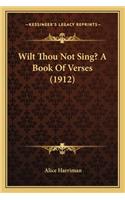 Wilt Thou Not Sing? a Book of Verses (1912)