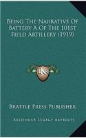 Being The Narrative Of Battery A Of The 101st Field Artillery (1919): (English)