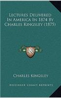 Lectures Delivered in America in 1874 by Charles Kingsley (1875)