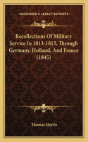 Recollections of Military Service in 1813-1815, Through Germany, Holland, and France (1845)