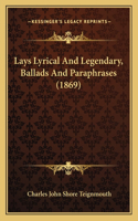 Lays Lyrical And Legendary, Ballads And Paraphrases (1869)